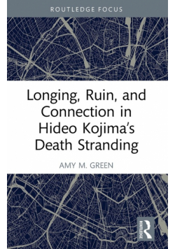 Longing, Ruin, and Connection in Hideo Kojima's Death Stranding