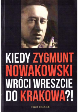 Kiedy Zygmunt Nowakowski wróci wreszcie do Krakowa