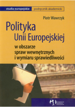 Polityka Unii Europejskiej w obszarze spraw wewnętrznych i wymiaru sprawiedliwości