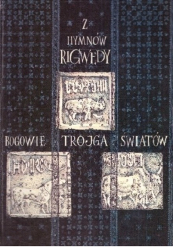 Z hymnów Rigwedy Bogowie Trojga Światów