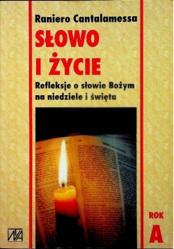 Słowo i życie Refleksje o słowie Bożym na niedziele i święta rok A