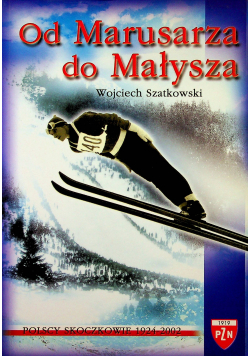 Od Marusarza do Małysza Polscy skoczkowie 1924-2002
