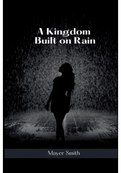 A Kingdom Built on Rain