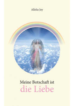 Meine Botschaft ist die Liebe