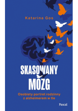 Skasowany mózg. Osobisty portret rodzinny z alzheimerem w tle
