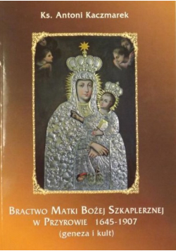Bractwo Matki Bożej Szkaplerznej w Przyrowie 1645-1907