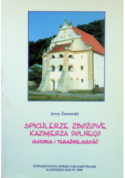 Spichlerze zbożowe Kazimierz Dolnego historia i teraźniejszość