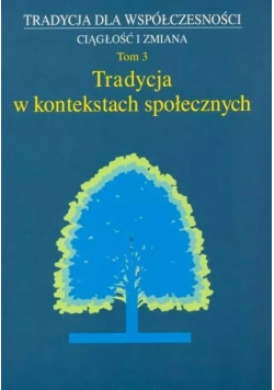 Tradycja w kontekstach społecznych Tom 3