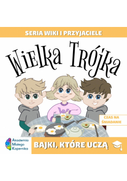 Wiki i przyjaciele. Wielka Trójka. Czas na śniadanie