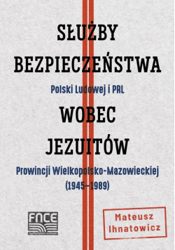 Służby Bezpieczeństwa Polski Ludowej i PRL wobec jezuitów Prowincji Wielkopolsko-Mazowieckiej