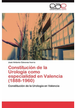 Constitución de la Urología como especialidad en Valencia (1888-1960)