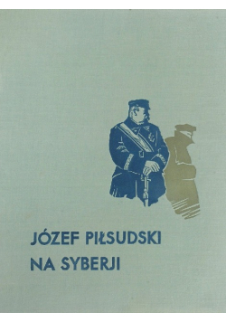 Józef Piłsudski na Syberii