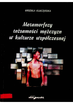 Metamorfozy tożsamości mężczyzn w kulturze współczesnej