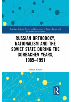 Russian Orthodoxy, Nationalism and the Soviet State during the Gorbachev Years, 1985-1991