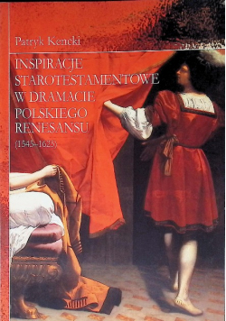 Inspiracje starotestamentowe w dramacie polskiego Renesansu
