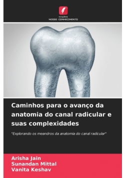 Caminhos para o avanço da anatomia do canal radicular e suas complexidades