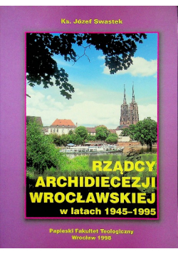 Rządzący Archidiecezji Wrocławskiej w latach 1945 - 1995