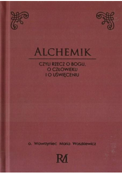 Alchemik, czyli rzecz o Bogu, człowieku i o..