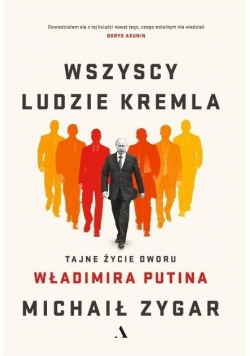 Wszyscy ludzie Kremla Tajne życie dworu Putina