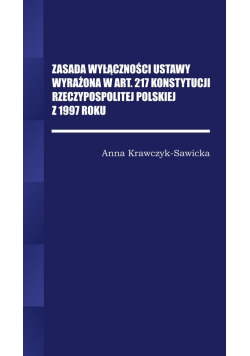 Zasada wyłączności ustawy wyrażona w Art. 217 Konstytucji Rzeczpospolitej Polskiej z 1997 Roku/Wyższ