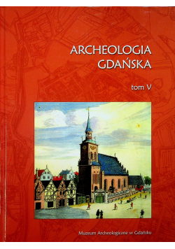 Archeologia Gdańska tom V