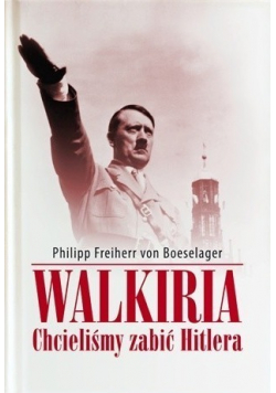 Walkiria Chcieliśmy zabić Hitlera