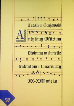 Antyfony officium divinum w świetle traktatów i tonariuszy ix-xiv wieku