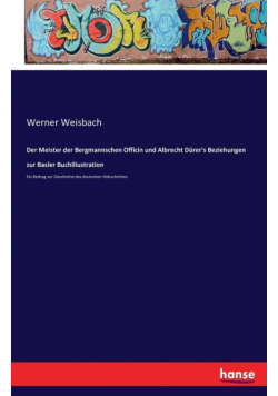 Der Meister der Bergmannschen Officin und Albrecht Dürer's Beziehungen zur Basler Buchillustration