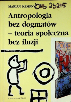 Antropologia bez dogmatów teoria społeczna bez iluzji