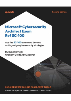 Microsoft Cybersecurity Architect Exam Ref SC-100 - Second Edition