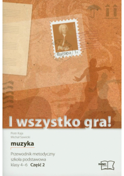 I wszystko gra 4-6 : Przewodnik metodyczny : część 2 z płytą CD