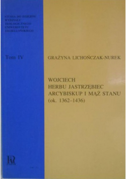 Wojciech Herbu Jastrzębiec Arcybiskup i Mąż Stanu 1362 - 1436 plus dedykacja od autora