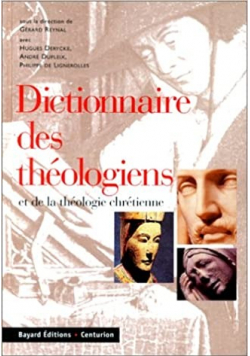 Dictionnaire des theologiens te de la theologie chretienne