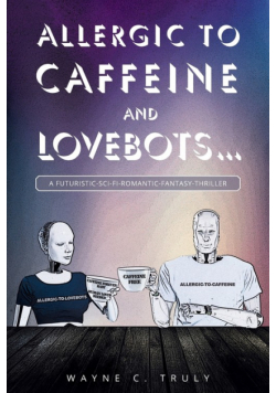 Allergic to Caffeine and Lovebots...