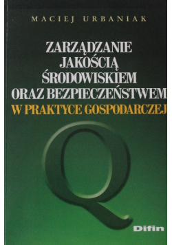 Zarządzanie jakością środowiskiem oraz bezpieczeństwem w praktyce gospodarczej