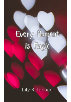 Every Moment is Magic