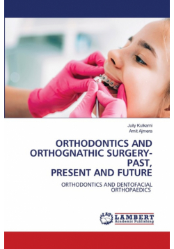 Orthodontics And Orthognathic Surgery-Past, Present And Future