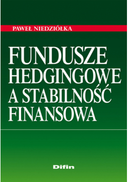 Niedziółka Paweł - Fundusze hedgingowe a stabilność finansowa