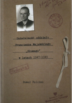Działalność oddziału Franciszka Majewskiego Słonego w latach 1947 1949