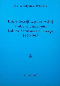 Dzieje diecezji częstochowskiej w okresie działalności biskupa Zdzisława Golińskiego 1951 -1963