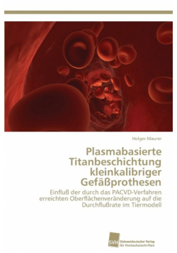 Plasmabasierte Titanbeschichtung kleinkalibriger Gefäßprothesen