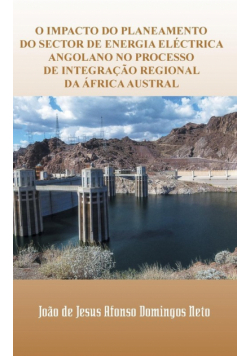 O Impacto Do Planeamento Do Sector de Energia Electrica Angolano No Processo de Integracao Regional Da Africa Austral