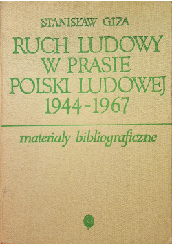 Ruch ludowy w prasie Polski Ludowej 1944 - 1967 materiały bibliograficzne