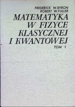 Matematyka w fizyce klasycznej i kwantowej Tom 1