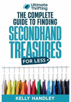 Ultimate Thrifting - The Complete Guide to Finding Secondhand Treasures for Less