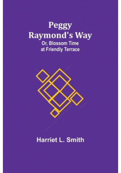 Peggy Raymond's Way; Or, Blossom Time at Friendly Terrace
