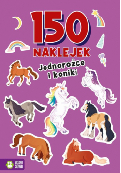 Jednorożce i koniki. 150 naklejek