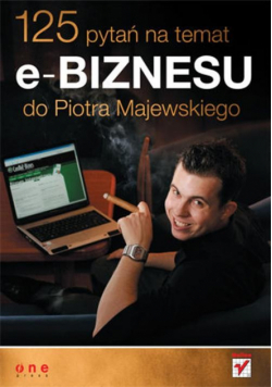 Majewski Piotr - 125 pytań na temat e-biznesu do Piotra Majewskiego