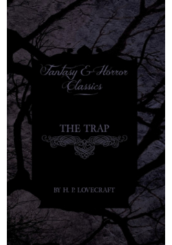 The Trap (Fantasy and Horror Classics);With a Dedication by George Henry Weiss