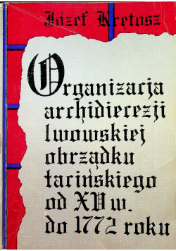 Organizacja archidiecezji lwowskiej obrządku łacińskiego od XV w do 1772 roku